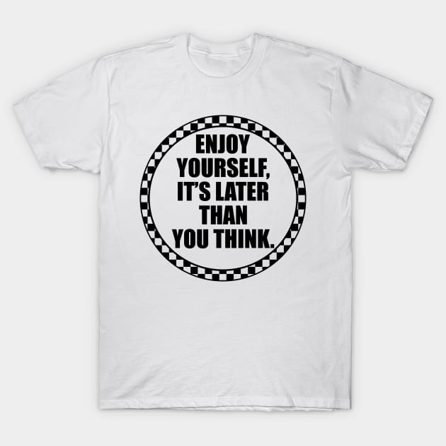 Enjoy Yourself. T-Shirt by Skatee